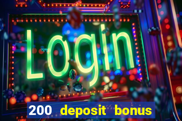 200 deposit bonus online casino