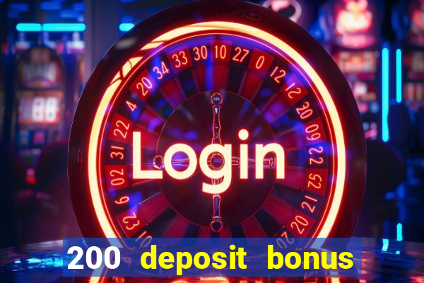 200 deposit bonus online casino