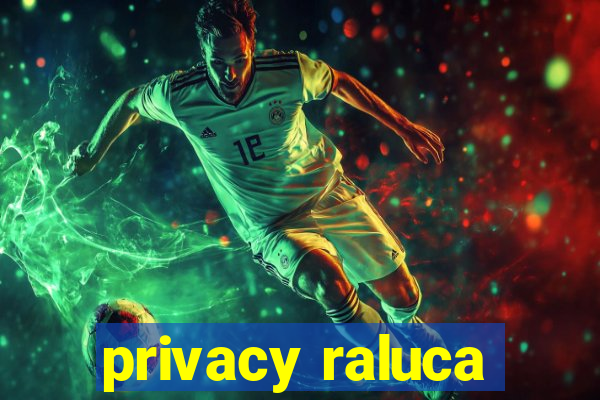 privacy raluca