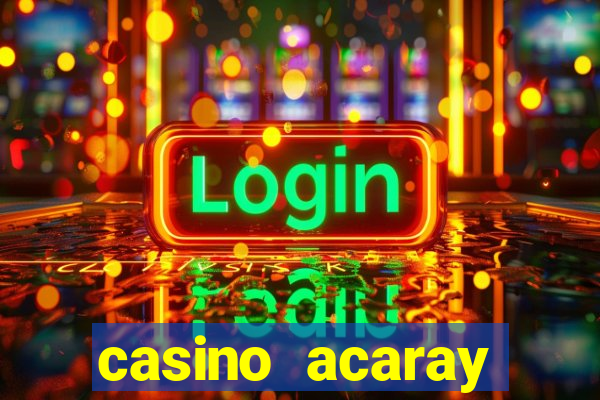 casino acaray horário de funcionamento