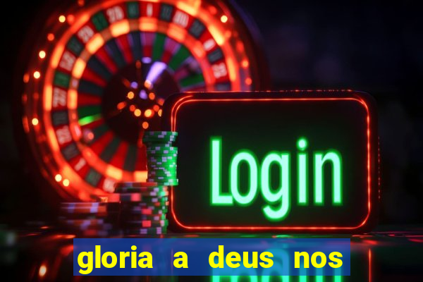 gloria a deus nos altos ceus letra