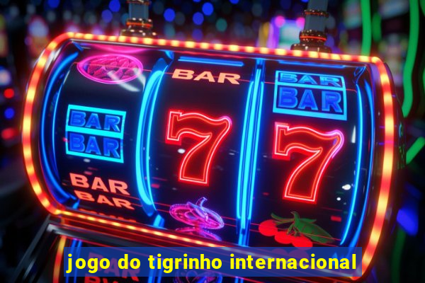 jogo do tigrinho internacional