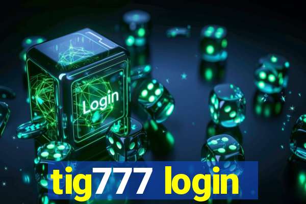 tig777 login