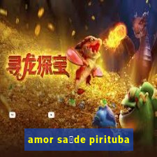 amor sa煤de pirituba