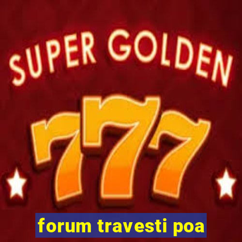 forum travesti poa