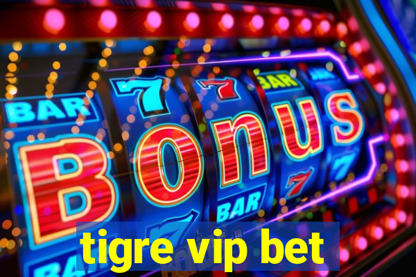 tigre vip bet