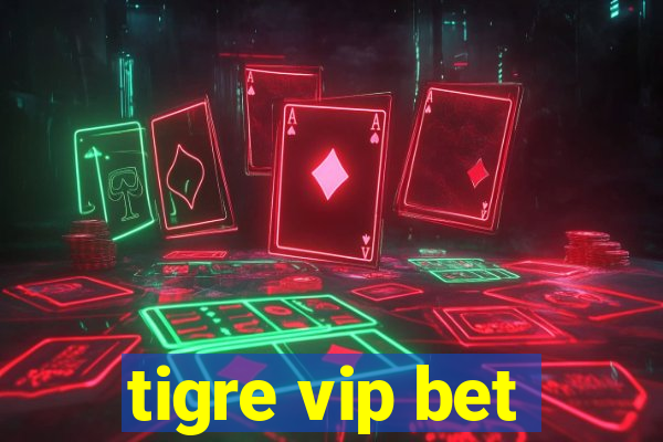 tigre vip bet