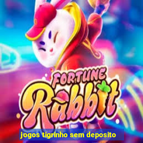 jogos tigrinho sem deposito