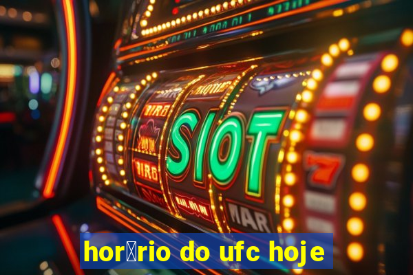 hor谩rio do ufc hoje