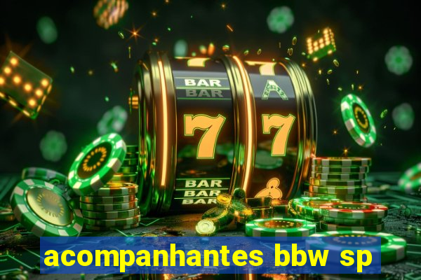 acompanhantes bbw sp