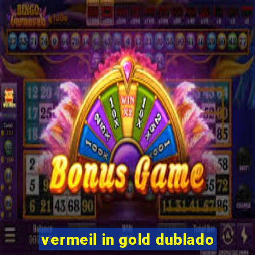 vermeil in gold dublado