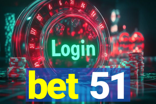 bet 51