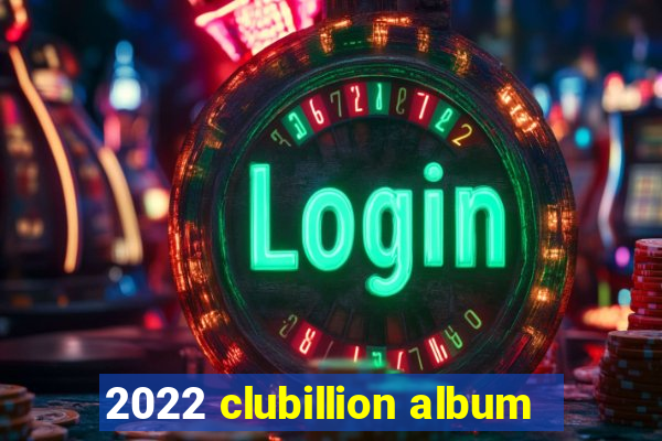 2022 clubillion album