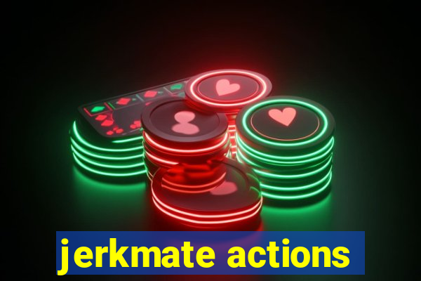 jerkmate actions