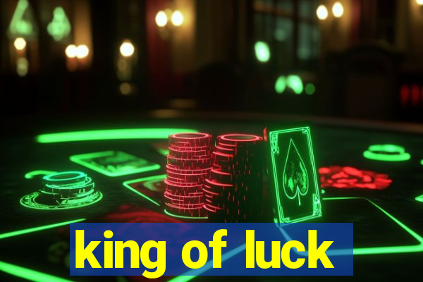 king of luck