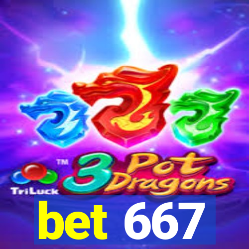 bet 667