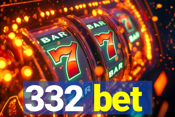 332 bet