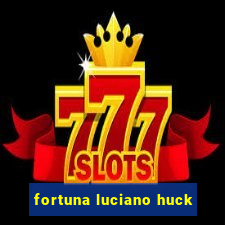 fortuna luciano huck