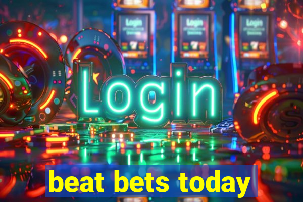 beat bets today