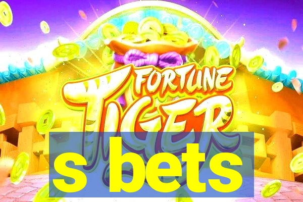 s bets