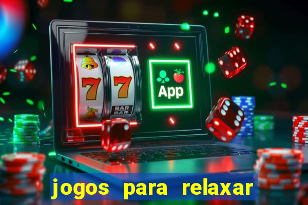 jogos para relaxar a mente