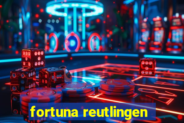 fortuna reutlingen