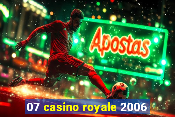 07 casino royale 2006