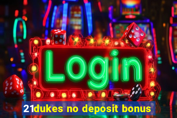 21dukes no deposit bonus