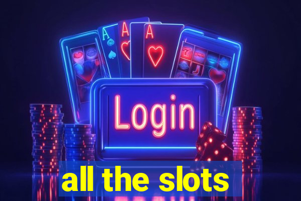 all the slots