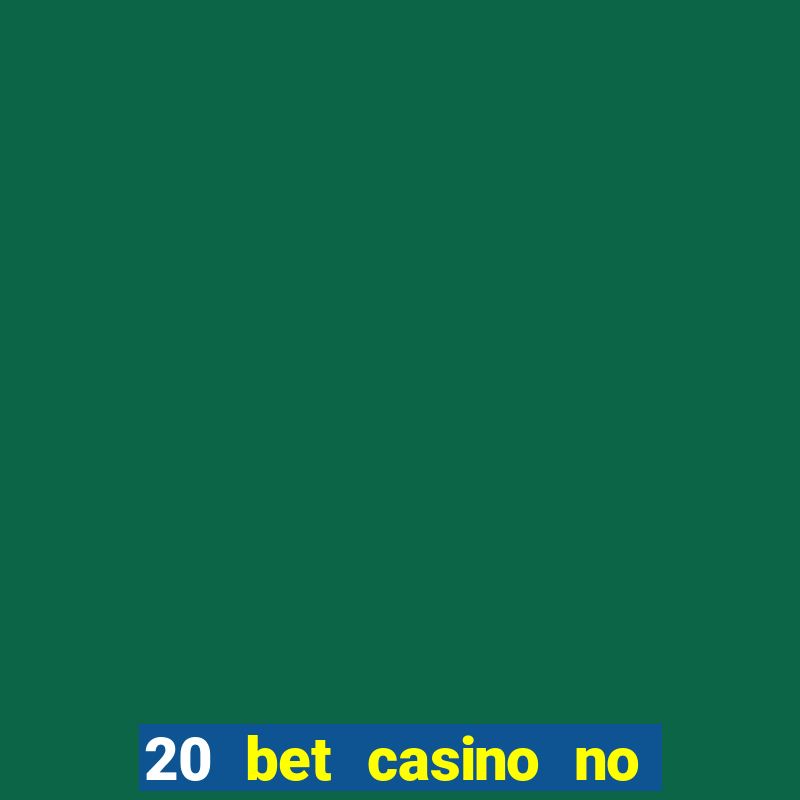 20 bet casino no deposit bonus