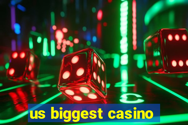 us biggest casino