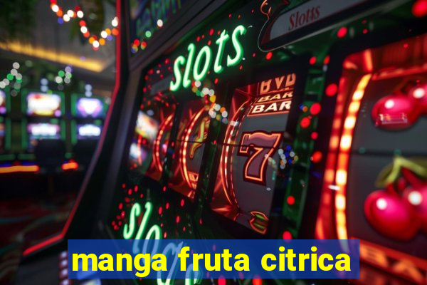 manga fruta citrica