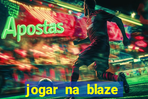 jogar na blaze vale a pena