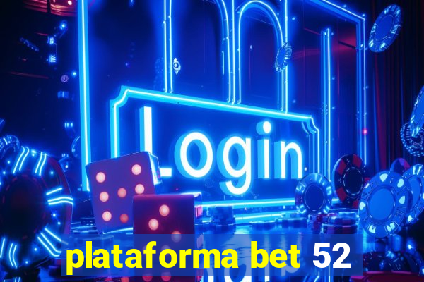 plataforma bet 52