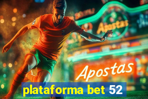 plataforma bet 52