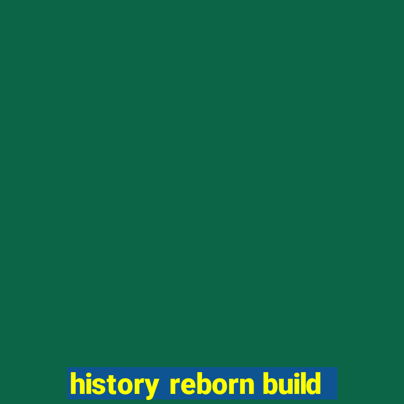 history reborn build