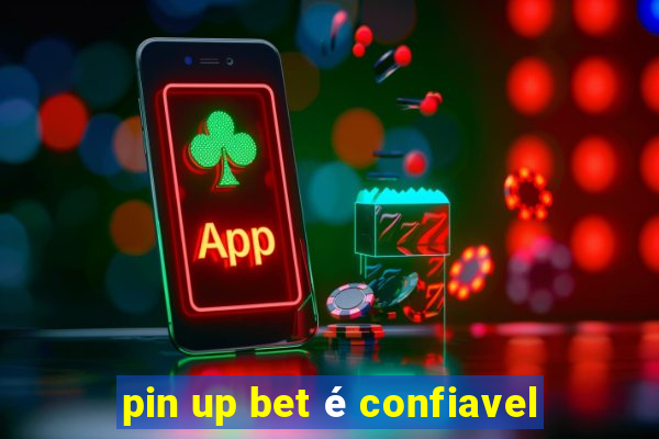 pin up bet é confiavel