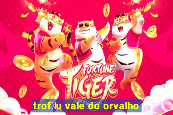 trof茅u vale do orvalho