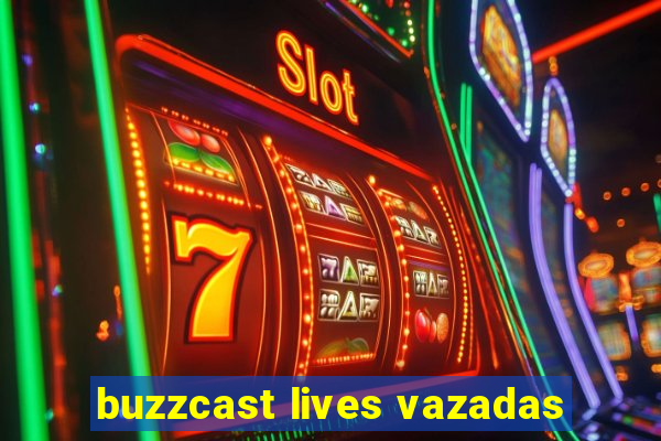 buzzcast lives vazadas