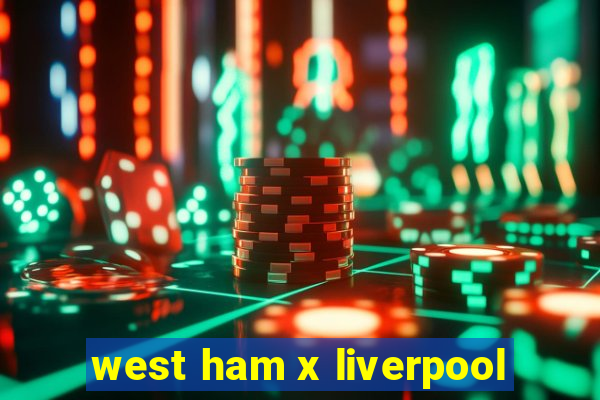 west ham x liverpool