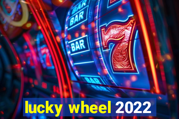 lucky wheel 2022