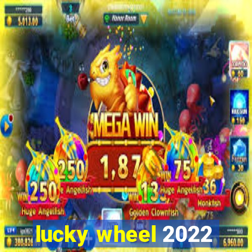 lucky wheel 2022