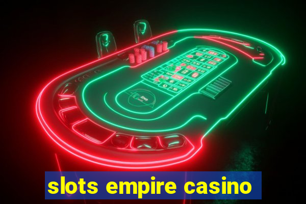 slots empire casino