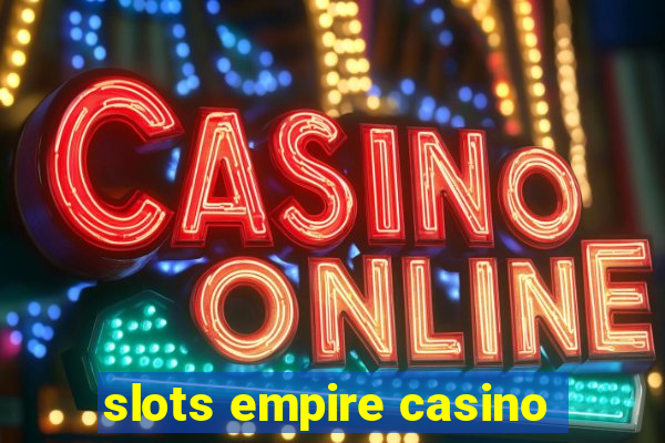 slots empire casino