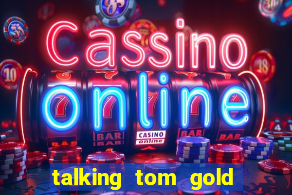 talking tom gold run 1.0 5.684 apk