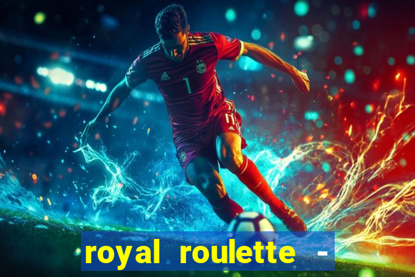 royal roulette - roleta de cassino