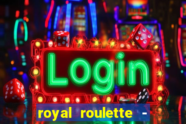 royal roulette - roleta de cassino