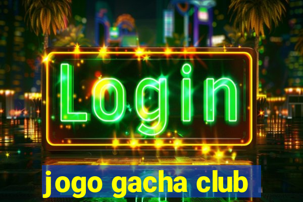 jogo gacha club