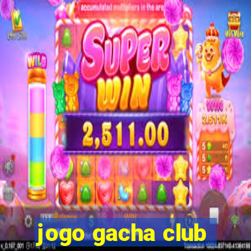 jogo gacha club