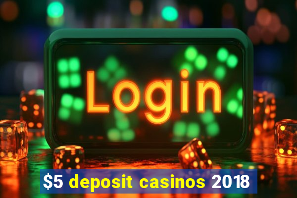 $5 deposit casinos 2018